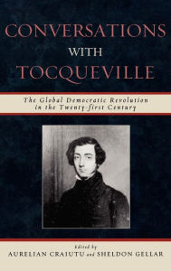 Title: Conversations with Tocqueville: The Global Democratic Revolution in the Twenty-first Century, Author: Aurelian Craiutu