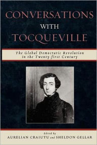 Title: Conversations with Tocqueville: The Global Democratic Revolution in the Twenty-first Century, Author: Aurelian Craiutu