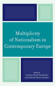 Title: Multiplicity of Nationalism in Contemporary Europe, Author: Ireneusz Pawel Karolewski