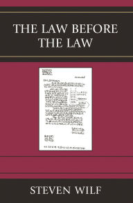 Title: The Law Before the Law / Edition 1, Author: Steven Wilf