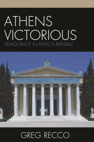 Title: Athens Victorious: Democracy in Plato's Republic, Author: Greg Recco