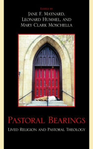 Title: Pastoral Bearings: Lived Religion and Pastoral Theology, Author: Jane F. Maynard