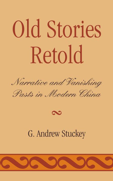 Old Stories Retold: Narrative and Vanishing Pasts Modern China