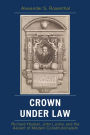 Crown under Law: Richard Hooker, John Locke, and the Ascent of Modern Constitutionalism