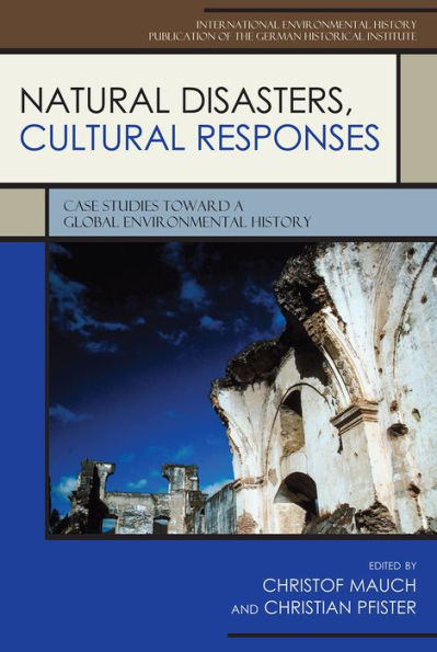 Natural Disasters, Cultural Responses: Case Studies toward a Global Environmental History