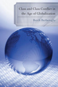 Title: Class and Class Conflict in the Age of Globalization, Author: Berch Berberoglu