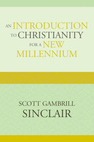 Title: An Introduction to Christianity for a New Millennium, Author: Scott Gambrill Sinclair