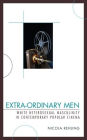 Extra-Ordinary Men: White Heterosexual Masculinity and Contemporary Popular Cinema