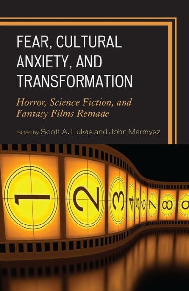 Fear, Cultural Anxiety, and Transformation: Horror, Science Fiction, Fantasy Films Remade