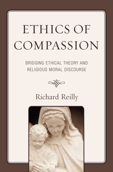 Ethics of Compassion: Bridging Ethical Theory and Religious Moral Discourse