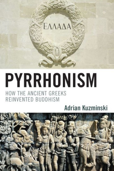 Pyrrhonism: How the Ancient Greeks Reinvented Buddhism