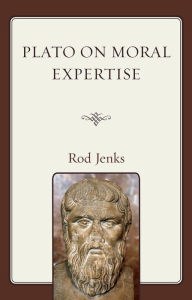 Title: Plato on Moral Expertise, Author: Rod Jenks