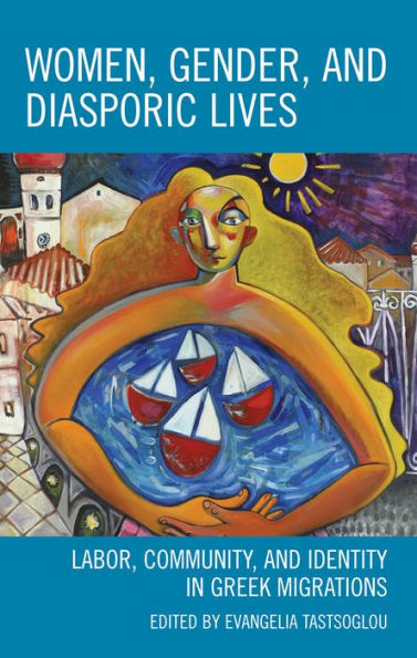 Women, Gender, and Diasporic Lives: Labor, Community, and Identity in Greek Migrations