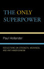 The Only Super Power: Reflections on Strength, Weakness, and Anti-Americanism