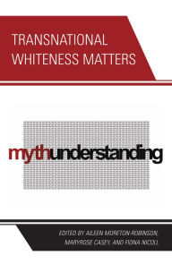 Title: Transnational Whiteness Matters, Author: Aileen Moreton-Robinson