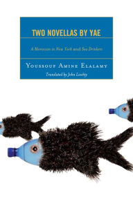 Title: Two Novellas by YAE: A Moroccan in New York and Sea Drinkers, Author: Youssouf Amine Elalamy
