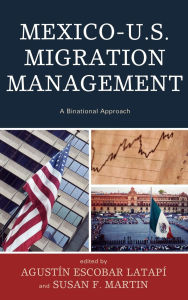 Title: Mexico-U.S. Migration Management: A Binational Approach, Author: Francisco Fern ndez de Alba