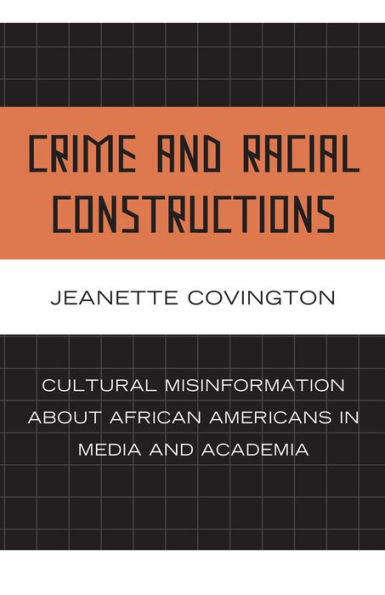 Crime and Racial Constructions: Cultural Misinformation about African Americans in Media and Academia