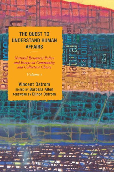 The Quest to Understand Human Affairs: Natural Resources Policy and Essays on Community and Collective Choice