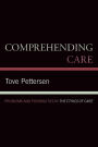 Comprehending Care: Problems and Possibilities in The Ethics of Care