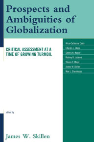 Title: Prospects and Ambiguities of Globalization: Critical Assessments at a Time of Growing Turmoil, Author: James W. Skillen