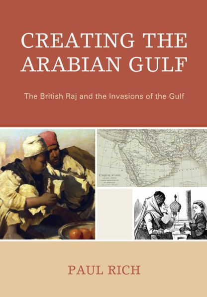 Creating the Arabian Gulf: British Raj and Invasions of Gulf