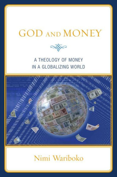 God and Money: A Theology of Money in a Globalizing World