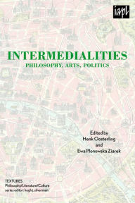 Title: Intermedialities: Philosophy, Arts, Politics, Author: Henk Oosterling