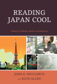 Title: Reading Japan Cool: Patterns of Manga Literacy and Discourse, Author: John E. Ingulsrud