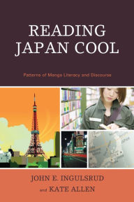 Title: Reading Japan Cool: Patterns of Manga Literacy and Discourse, Author: John E. Ingulsrud