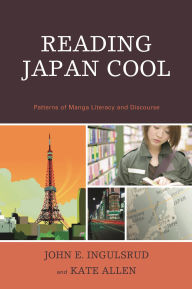 Title: Reading Japan Cool: Patterns of Manga Literacy and Discourse, Author: John E. Ingulsrud