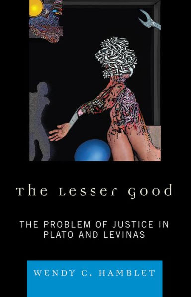 The Lesser Good: The Problem of Justice in Plato and Levinas