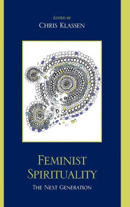 Title: Feminist Spirituality: The Next Generation, Author: Chris Klassen