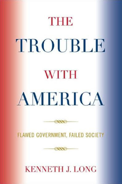The Trouble with America: Flawed Government, Failed Society