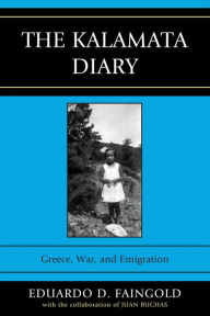 Title: The Kalamata Diary: Greece, War, and Emigration, Author: Eduardo D. Faingold