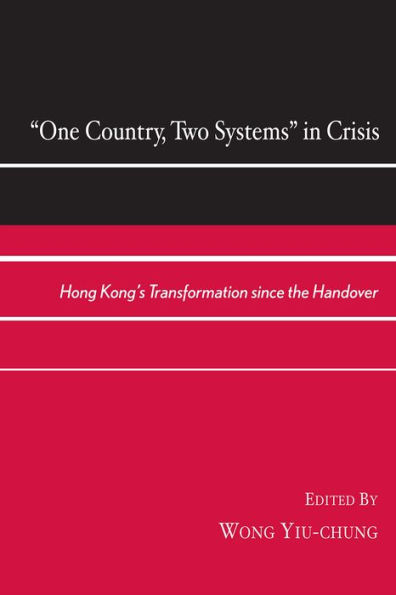 One Country, Two Systems in Crisis: Hong Kong's Transformation since the Handover / Edition 1