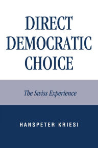Title: Direct Democratic Choice: The Swiss Experience, Author: Hanspeter Kriesi European University Institute