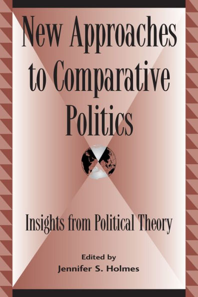 New Approaches to Comparative Politics: Insights from Political Theory / Edition 1