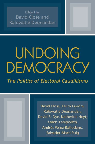 Undoing Democracy: The Politics of Electoral Caudillismo
