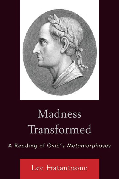 Madness Transformed: A Reading of Ovid's Metamorphoses