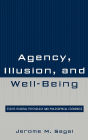 Agency, Illusion, and Well-Being: Essays in Moral Psychology and Philosophical Economics