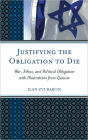 Justifying the Obligation to Die: War, Ethics, and Political Obligation with Illustrations from Zionism