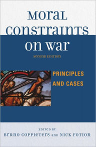 Title: Moral Constraints on War: Principles and Cases, Author: Bruno Coppieters