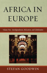 Title: Africa in Europe: Interdependencies, Relocations, and Globalization, Author: Stefan Goodwin