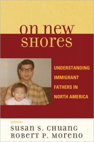 Title: On New Shores: Understanding Immigrant Fathers in North America, Author: Susan S. Chuang