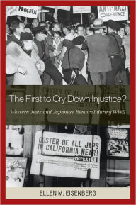 Title: The First to Cry Down Injustice?: Western Jews and Japanese Removal During WWII, Author: Eisenberg