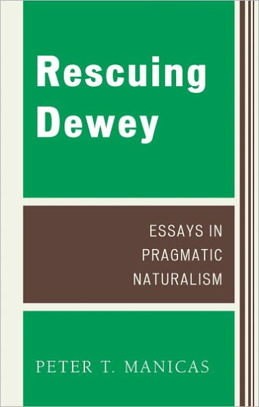 Rescuing Dewey: Essays in Pragmatic Naturalism