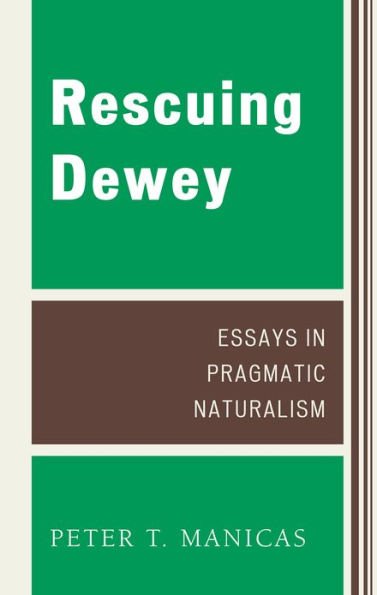 Rescuing Dewey: Essays in Pragmatic Naturalism