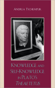 Title: Knowledge and Self-Knowledge in Plato's Theaetetus, Author: Tschemplik