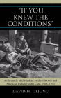 'If You Knew the Conditions': A Chronicle of the Indian Medical Service and American Indian Health Care, 1908-1955